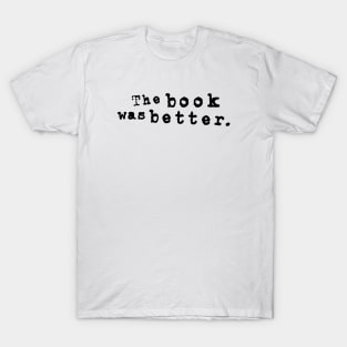 The book was better T-Shirt